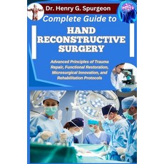 (영문도서)Complete Guide to Hand Reconstructive Surgery: Advanced Principles of Trauma Rep... Paperback, Independently Published, English, 9798267251006