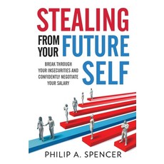 Stealing From Your Future Self: How to break through your insecurities and confidently negotiate you... Paperback, Independently Published, English, 9798644373567