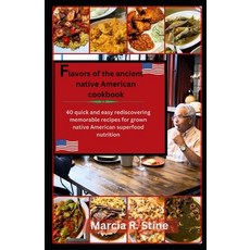 (영문도서) Flavors of Ancients Native American Recipe Cookbook: 40 quick and easy rediscovering memorabl... Paperback, Independently Published, English, 9798872688501