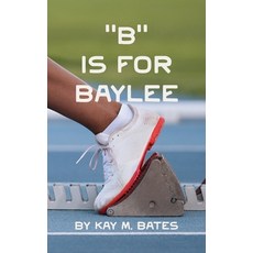 (영문도서) "B" is for Baylee Paperback, K. M. Bates, English, 9781087884349