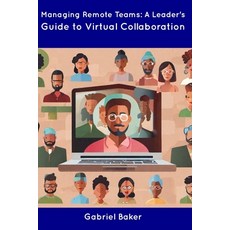 (영문도서) Managing Remote Teams: A Leader's Guide to Virtual Collaboration Paperback, Independently Published, English, 9798854937177
