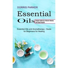 Essential Oil: Simple Guide for Natural Beauty and Good Health (Essential Oils and Aromatherapy - Gu... Paperback, Tomas Edwards, English, 9781990268977