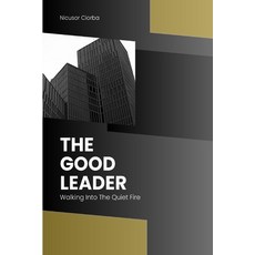 (영문도서)The Good Leader: Walking Into the Quiet Fire Paperback, Independently Published, English, 9798273465831