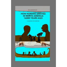 (영문도서) How humans arrived in North America 16000 years ago: A Glimpse into History Paperback, Independently Published, English, 9798385946341