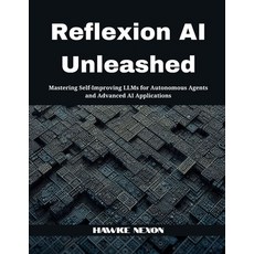 (영문도서)Reflexion AI Unleashed: Mastering Self-Improving LLMs for Autonomous Agents and... Paperback, Independently Published, English, 9798293266111