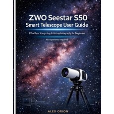 (영문도서)ZWO Seestar S50 Smart Telescope User Guide: Effortless Stargazing & Astrophotogr... Paperback, Independently Published, English, 9798244285680