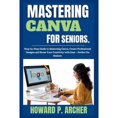 (英文圖書)Mastering Canva Made Easy for Seniors: Step-by-step Guide to mastering canva Cr... 平裝版, Independently Published, 英文