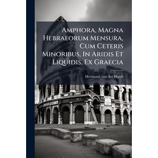 (영문도서)Amphora Magna Hebraeorum Mensura Cum Ceteris Minoribus In Aridis Et Liquidis ... Paperback, Nabu Press, English, 9781179115481