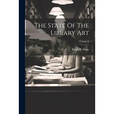 (영문도서) The State Of The Library Art; Volume 4 Paperback, Legare Street Press, English, 9781022236899