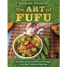 The Art of Fufu: A Guide to the Culture and Flavors of a West African Tradition Hardcover, Greenleaf Book Group Press, English, 9781626345966