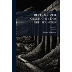 (英文書)Beyträge Zur Geschichte Der Erfindungen 平裝版, Hutson Street Press, 英文