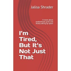 (영문도서)I'm Tired But It's Not Just That: A novel about motherhood grief and finally... Paperback, Independently Published, English, 9798242263154