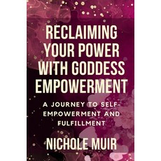 (영문도서) Reclaiming Your Power with Goddess Empowerment: A Journey to Self-Empowerment and Fulfillment Paperback, Independently Published, English, 9798871802052