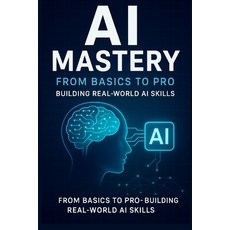 (英文圖書)AI Mastery: From Basics to Pro: Building Real-World AI Skills 平裝版, Independently Published, 英文