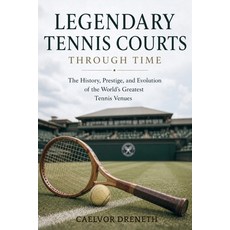 (영문도서)Legendary Tennis Courts Through Time: The History Prestige and Evolution of th... Paperback, Independently Published, English, 9798197963444