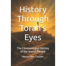 (영문도서)History Through Torah's Eyes: The Covenant and Destiny of the Jewish People Paperback, Independently Published, English, 9798264870750