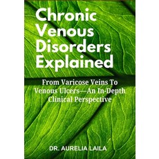 (英文圖書)Chronic Venous Disorders Explained: From Varicose Veins To Venous Ulcers-An In-D... 平裝版, Independently Published, 英文