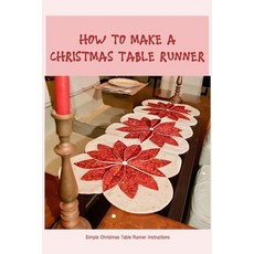 (영문도서) How to Make a Christmas Table Runner: Simple Christmas Table Runner Instructions Paperback, Independently Published, English, 9798366135023