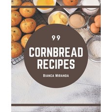 99 Cornbread Recipes: I Love Cornbread Cookbook! Paperback, Independently Published