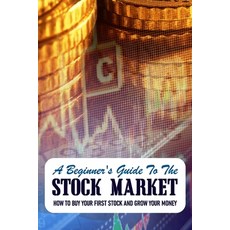 A Beginner's Guide To The Stock Market: How To Buy Your First Stock And Grow Your Money: Stock Marke... Paperback, Independently Published, English, 9798700906647