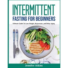 (영문도서) Intermittent Fasting for Beginners: Ultimate Guide To Lose Weight Rejuvenate and Delay Aging Paperback, Jennifer Atkins, English, 9781803799438