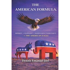 (영문도서)The American Formula: Donkey+elephant+independent/Third Party= the American Eagle Paperback, Independently Published, English, 9798279110803
