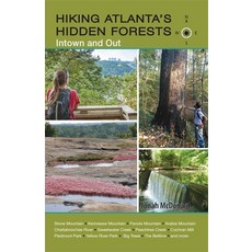 Hiking Atlanta's Hidden Forests: Inside and Out, Milestone Pr Inc