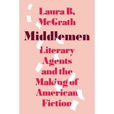 (영문도서)Middlemen: Literary Agents and the Making of American Fiction Hardcover, Princeton University Press, English, 9780691256160