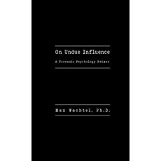 (영문도서) On Undue Influence: A Forensic Psychology Primer Paperback, Cherry Creek Press, English, 9780998878362