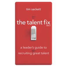 (영문도서) The Talent Fix Volume 2: A Leader's Guide to Recruiting Great Talent Paperback, Society for Human Resource ..., English, 9781586446383