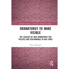 (영문도서)Dramaturgy to Make Visible: The Legacies of New Dramaturgy for Politics and Perf... Paperback, Routledge, English, 9780367757588