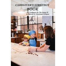 Caregiver's Strategy Book: For Caregiver On The Verge Of A Physical Or Emotional Collapse: Caring Fo... Paperback, Independently Published, English, 9798729522231