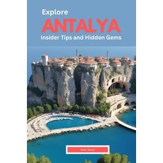 (영문도서) Explore Antalya: Insider Tips and Hidden Gems Paperback, Independently Published, English, 9798320354262
