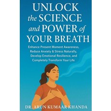 (영문도서)Unlock the Science and Power of Your Breath Paperback, Arun Kumar Khanda, English, 9798232343743