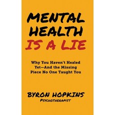 (영문도서)Mental Health Is a Lie: Why You Haven't Healed Yet-And the Missing Piece No One... Hardcover, 1brick Publishing, English, 9798898560171