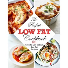 (영문도서) The Perfect Low Fat Cookbook: 101 Flavorful Low-Sodium Low-Fat Recipes Paperback, Independently Published, English, 9798423373801
