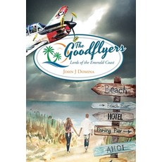 (영문도서)The Goodflyers: Lords of the Emerald Coast Hardcover, Archway Publishing, English, 9781665777117