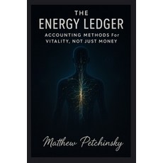 (영문도서)The Energy Ledger: Accounting Methods for Vitality Not Just Money Paperback, Apophis Enterprises LLC, English, 9798295415944