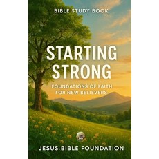 (영문도서)Bible Study Book Starting Strong: Foundations of Faith for New Believers Paperback, Independently Published, English, 9798275737417