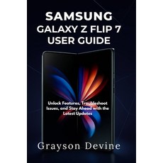 (영문도서)Samsung Galaxy Z Flip 7 User Guide: Unlock Features Troubleshoot Issues and St... Paperback, Independently Published, English, 9798290123264