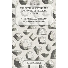 (영문도서) The Cutting Setting and Engraving of Precious Stones - A Historical Article on Working Gemst... Paperback, Maclachan Bell Press, English, 9781447420156