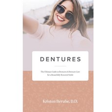 (영문도서) Dentures: The Ultimate Guide to Dentures & Denture Care for a Beautifully Resto... Paperback, Kristen Tinervin, English, 9781732503939