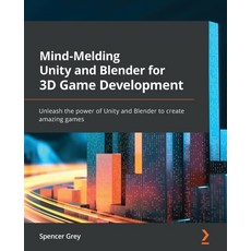 (영문도서) Mind-Melding Unity and Blender for 3D Game Development: Unleash the power of Unity and Blende... Paperback, Packt Publishing, English, 9781801071550