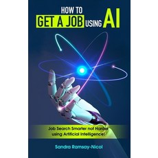 (영문도서) How to Get a Job Using AI: Job Search Smarter not Harder with Artificial Intelligence Paperback, Success Publications, English, 9783691743890