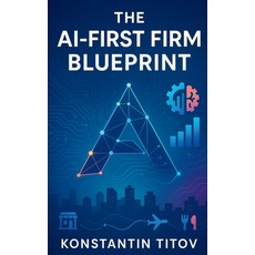 (영문도서)The AI-First Firm Blueprint: AI Essentials for Business-Operating Models Use Ca... Paperback, Independently Published, English, 9798269643465