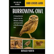 (영문도서)Burrowing Owl: A Comprehensive Guide to the Life Behavior Ecology and Conserv... Paperback, Independently Published, English, 9798276651293