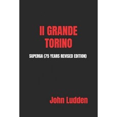 (영문도서) II Grande Torino: Superga (75 Years Revised Edition) Paperback, Independently Published, English, 9798324715083