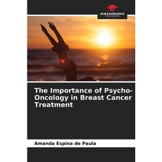 (영문도서) The Importance of Psycho-Oncology in Breast Cancer Treatment Paperback, Our Knowledge Publishing, English, 9786208013813
