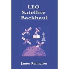 (영문도서)LEO Satellite Backhaul: Routing Handover and Ground Segment Design Paperback, Independently Published, English, 9798266970359
