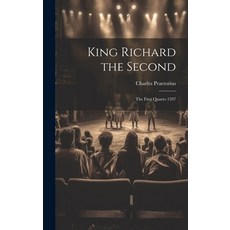 (영문도서) King Richard the Second: The First Quarto 1597 Hardcover, Legare Street Press, English, 9781020288814